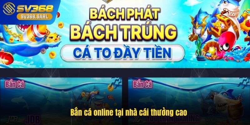 Bắn cá online tại nhà cái thưởng cao