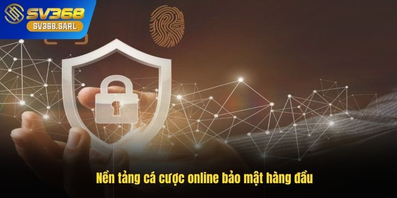 Nền tảng cá cược online bảo mật hàng đầu