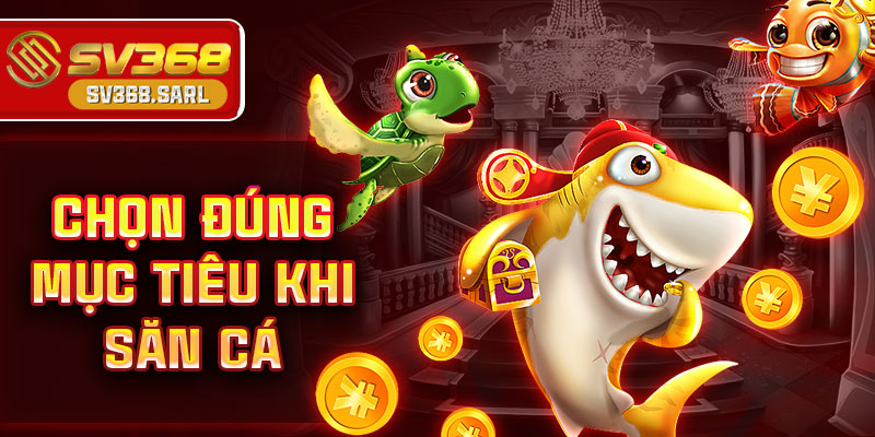 Chọn đúng mục tiêu khi săn cá