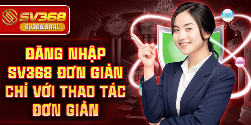 Đăng nhập SV368 đơn giản chỉ với thao tác đơn giản
