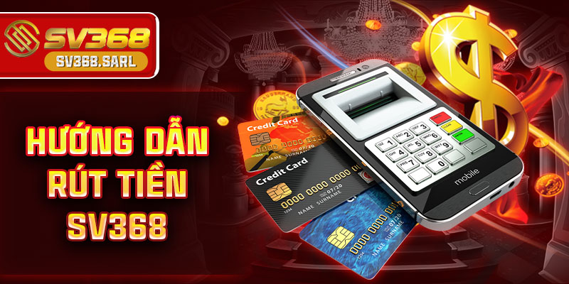 Hướng Dẫn Rút Tiền Sv368 Đảm Bảo Thành Công
