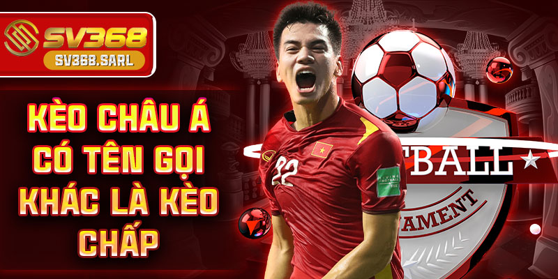 Kèo Châu Á có tên gọi khác là kèo chấp