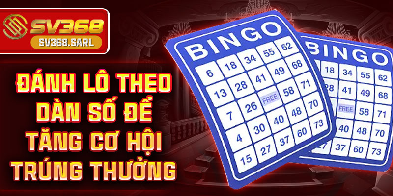 Đánh lô theo dàn số để tăng cơ hội trúng thưởng
