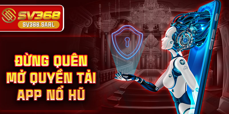 Đừng quên mở quyền tải app nổ hũ