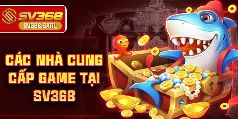 Các nhà cung cấp game tại Sv368