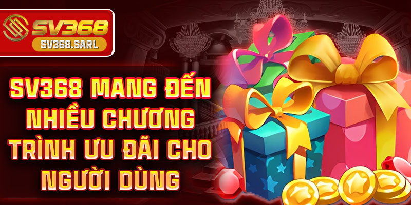 SV368 mang đến nhiều chương trình ưu đãi cho người dùng