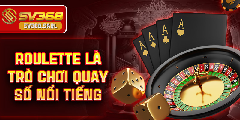 Roulette là trò chơi quay số nổi tiếng